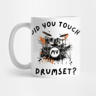 Did You Touch My Drumset T-Shirt Mug